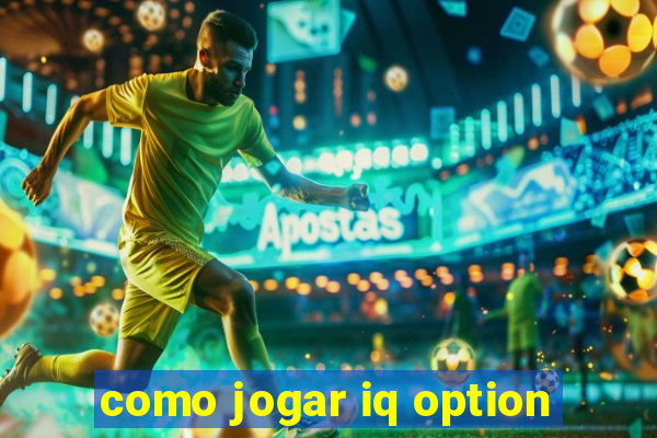 como jogar iq option