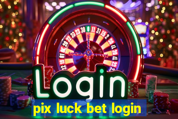 pix luck bet login