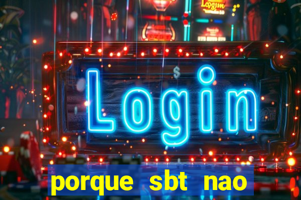 porque sbt nao pega na tv digital