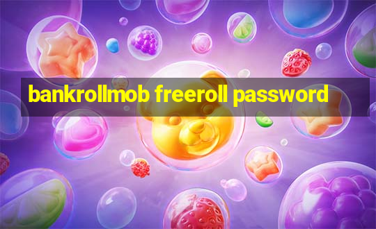 bankrollmob freeroll password