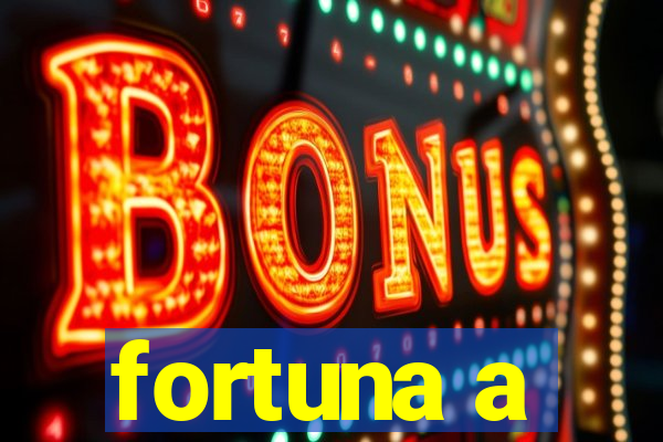 fortuna a