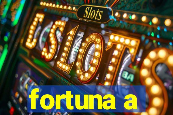 fortuna a