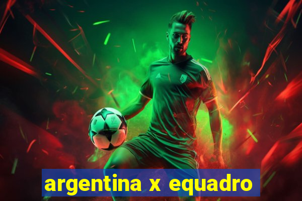 argentina x equadro