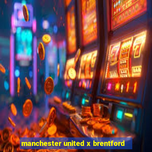 manchester united x brentford