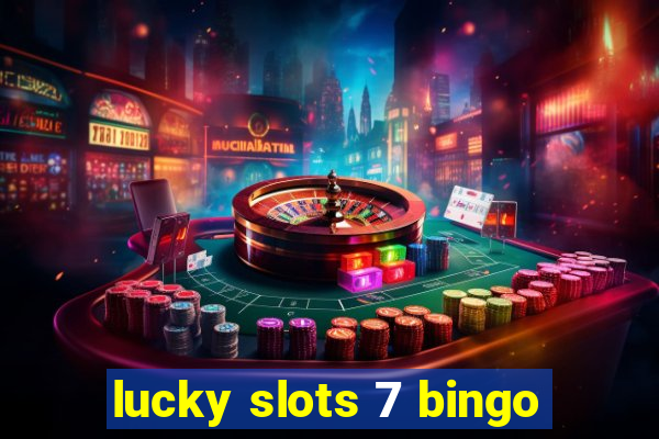 lucky slots 7 bingo