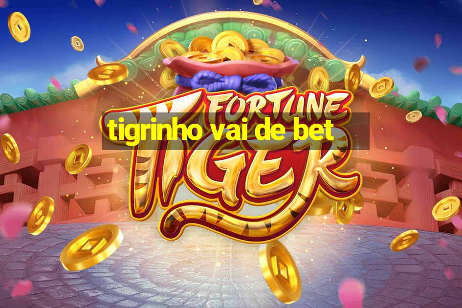 tigrinho vai de bet