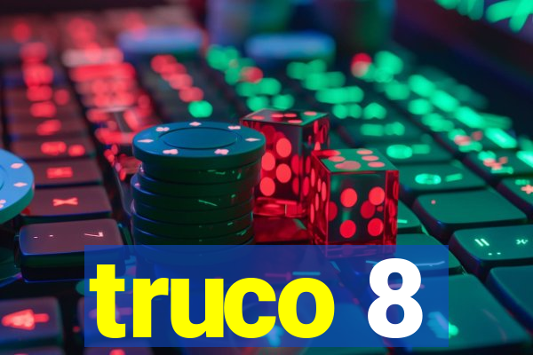 truco 8