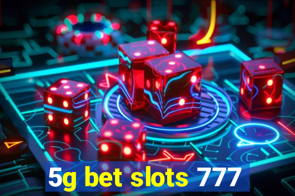 5g bet slots 777