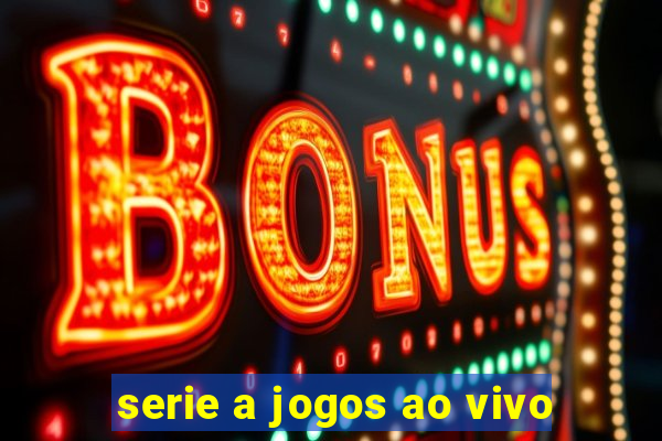 serie a jogos ao vivo