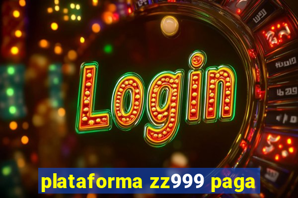 plataforma zz999 paga