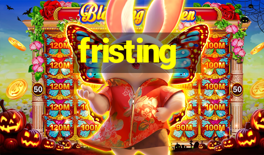 fristing