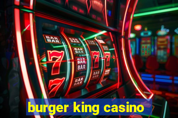 burger king casino