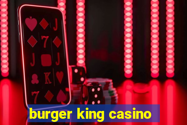 burger king casino