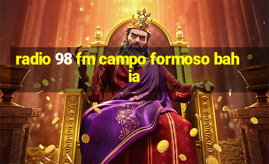 radio 98 fm campo formoso bahia