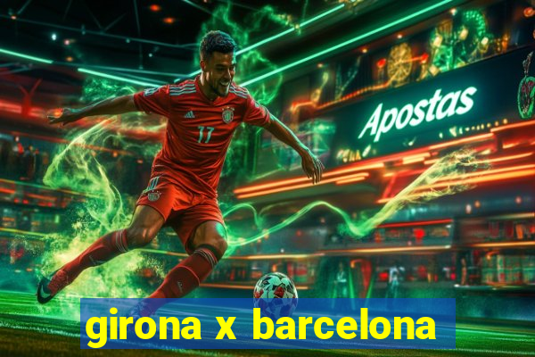 girona x barcelona