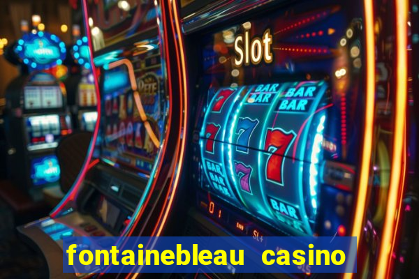 fontainebleau casino las vegas