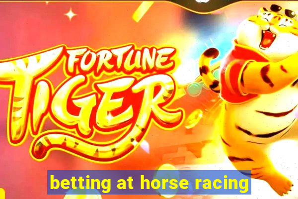 betting at horse racing