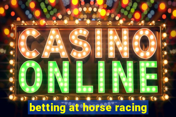 betting at horse racing