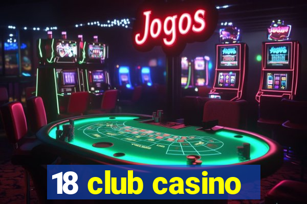 18 club casino