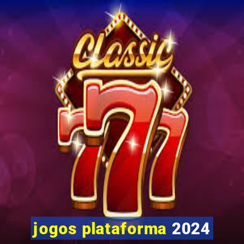 jogos plataforma 2024