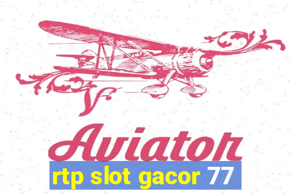 rtp slot gacor 77