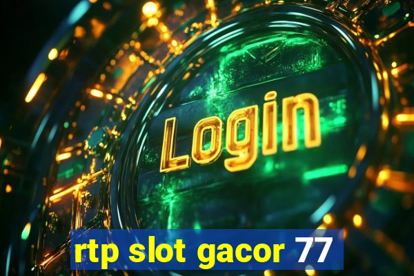 rtp slot gacor 77