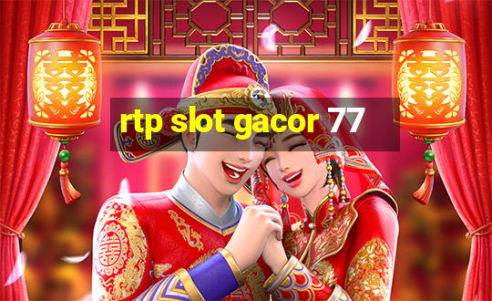 rtp slot gacor 77