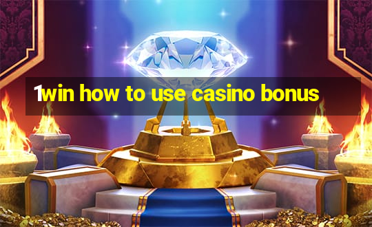 1win how to use casino bonus