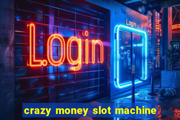 crazy money slot machine