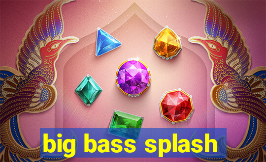 big bass splash