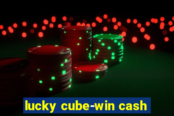 lucky cube-win cash