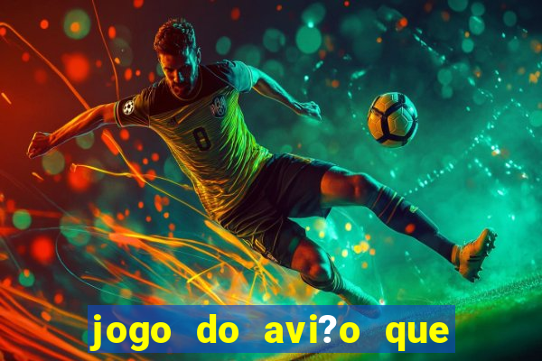 jogo do avi?o que dá dinheiro