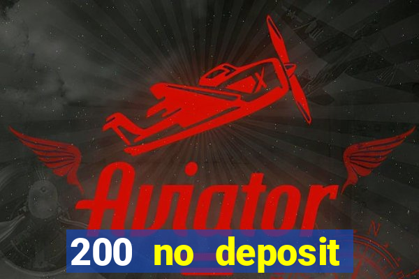 200 no deposit casino bonus