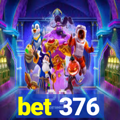 bet 376