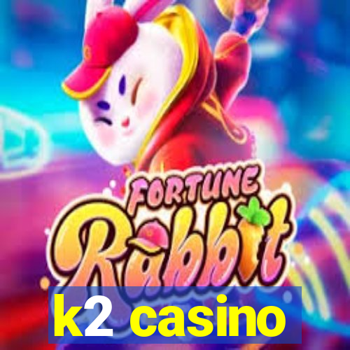 k2 casino