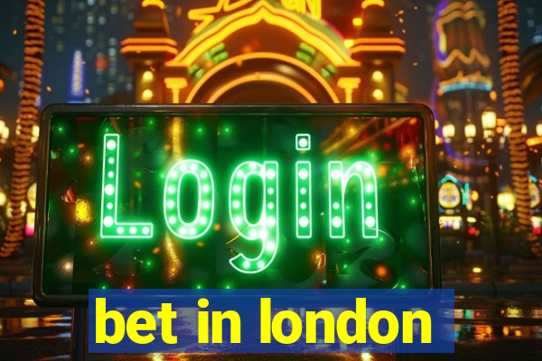 bet in london