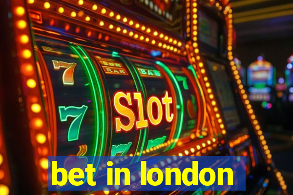 bet in london