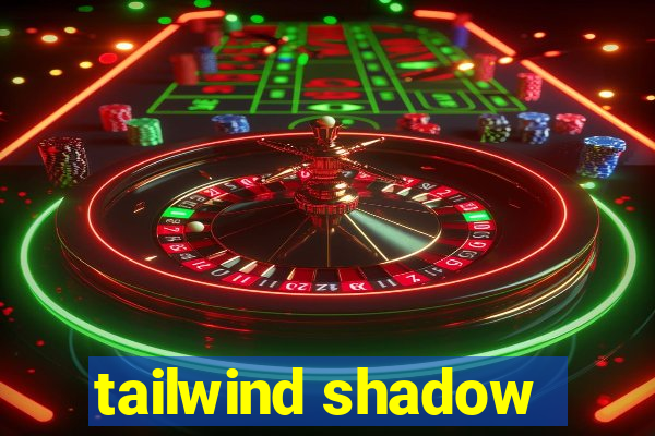 tailwind shadow