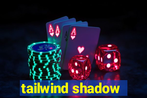 tailwind shadow