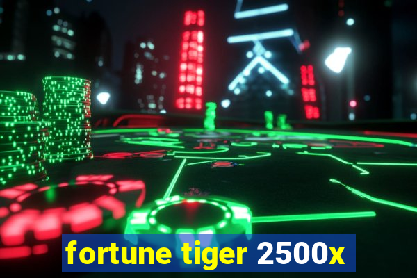 fortune tiger 2500x