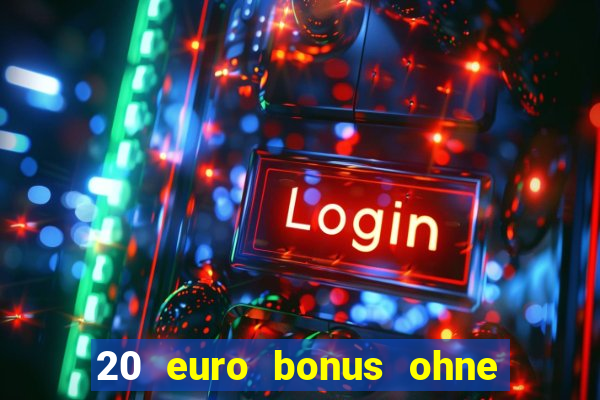 20 euro bonus ohne einzahlung casino deutschland