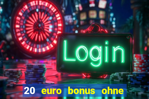 20 euro bonus ohne einzahlung casino deutschland