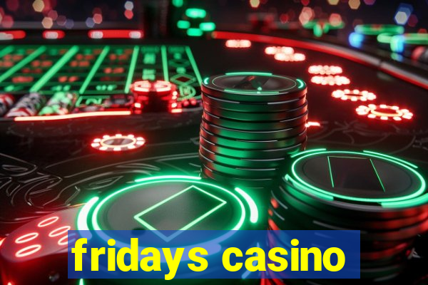 fridays casino