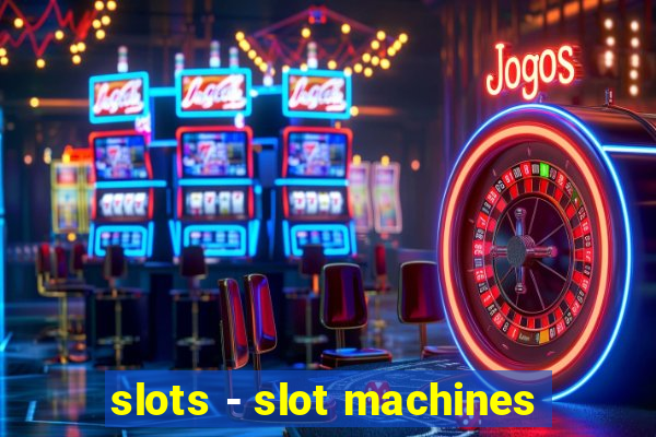 slots - slot machines