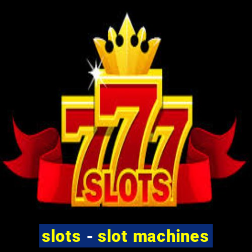 slots - slot machines