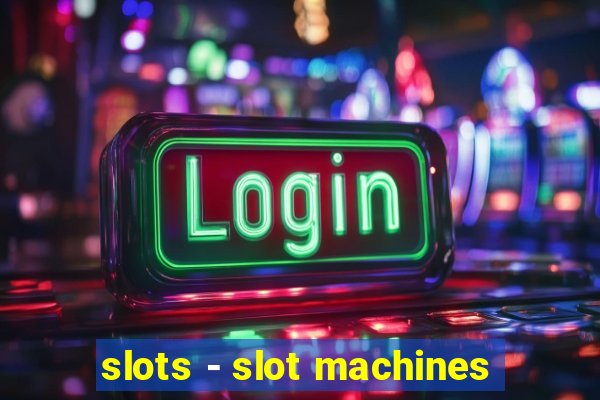 slots - slot machines