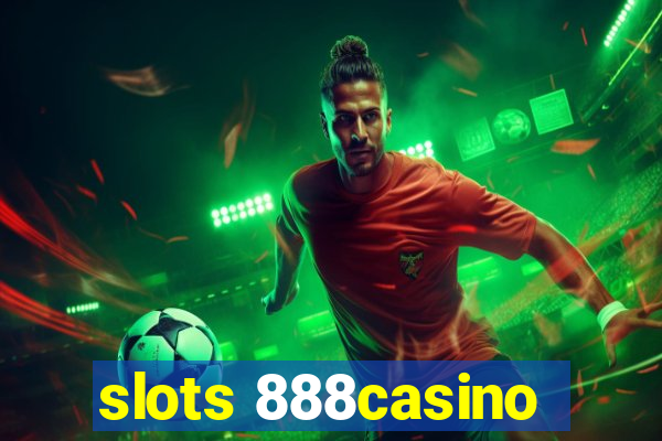 slots 888casino