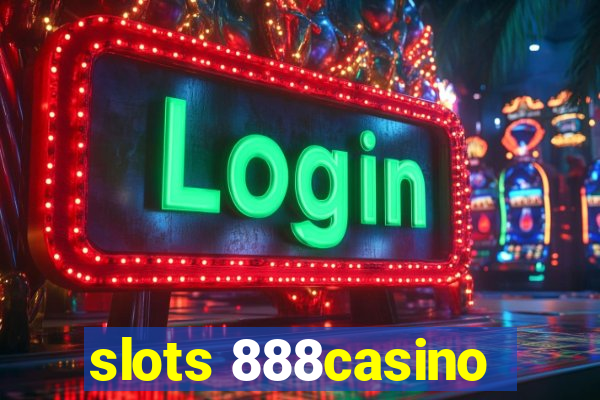 slots 888casino