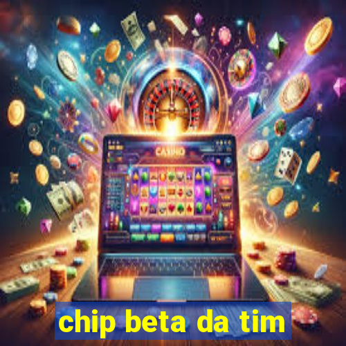 chip beta da tim