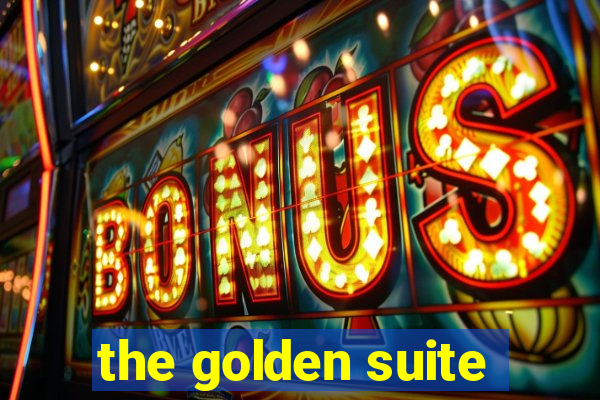 the golden suite